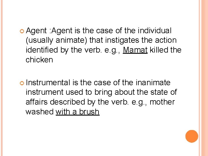  Agent : Agent is the case of the individual (usually animate) that instigates