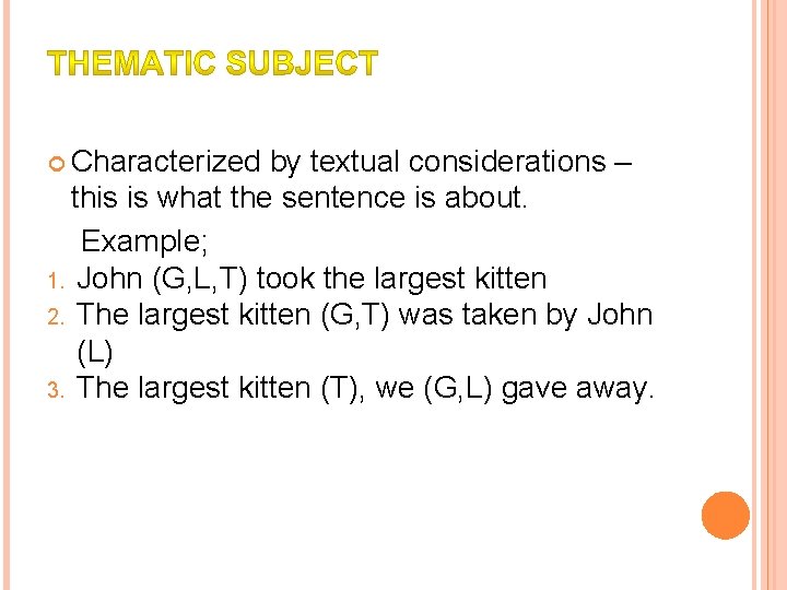  Characterized by textual considerations – this is what the sentence is about. Example;