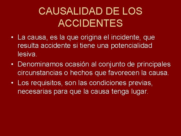 CAUSALIDAD DE LOS ACCIDENTES • La causa, es la que origina el incidente, que