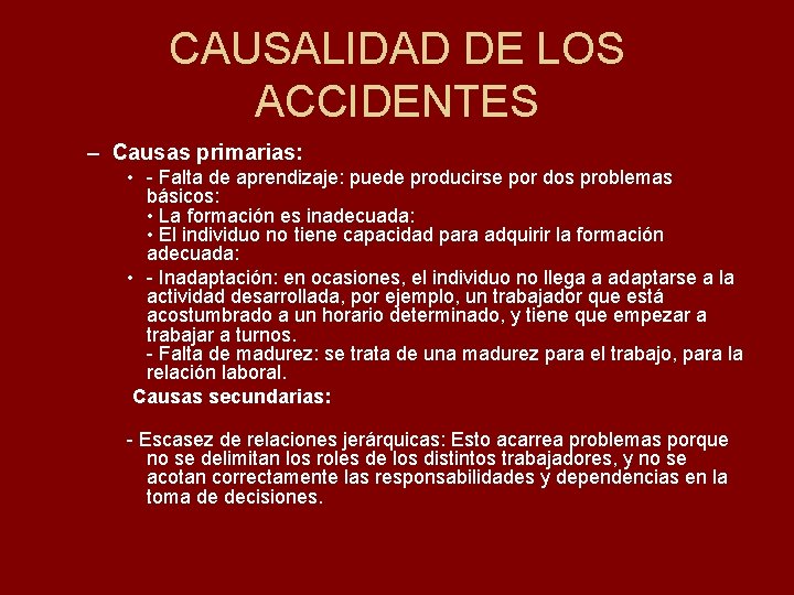 CAUSALIDAD DE LOS ACCIDENTES – Causas primarias: • - Falta de aprendizaje: puede producirse