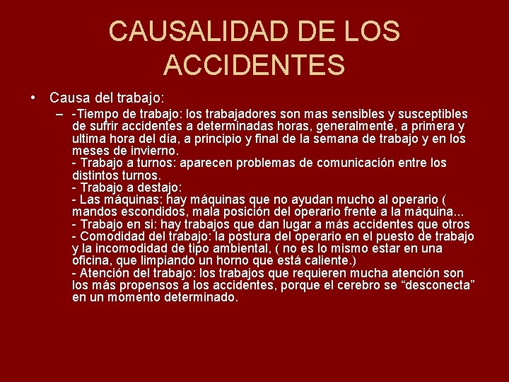 CAUSALIDAD DE LOS ACCIDENTES • Causa del trabajo: – -Tiempo de trabajo: los trabajadores