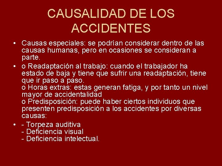 CAUSALIDAD DE LOS ACCIDENTES • Causas especiales: se podrían considerar dentro de las causas