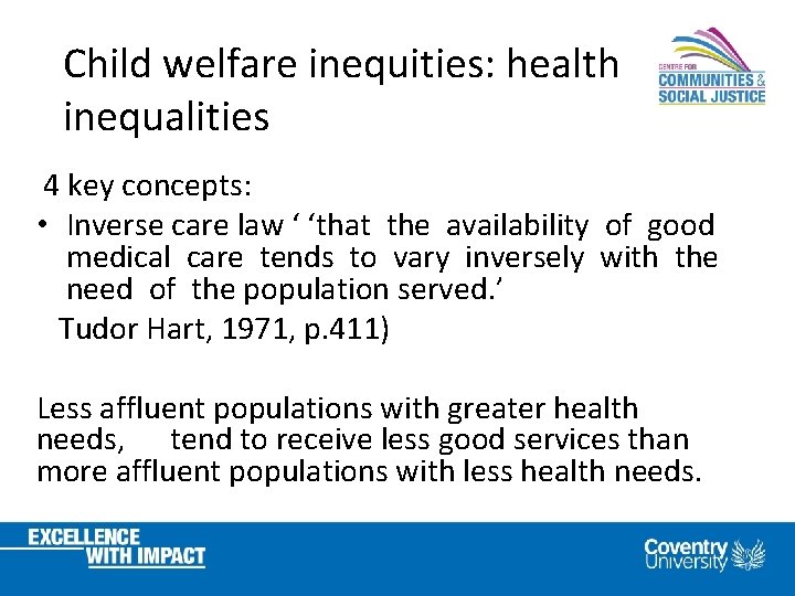 Child welfare inequities: health inequalities 4 key concepts: • Inverse care law ‘ ‘that