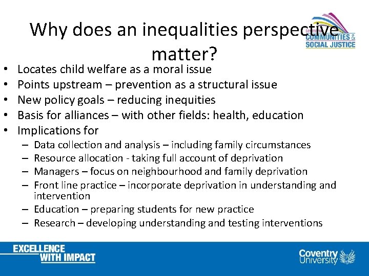  • • • Why does an inequalities perspective matter? Locates child welfare as