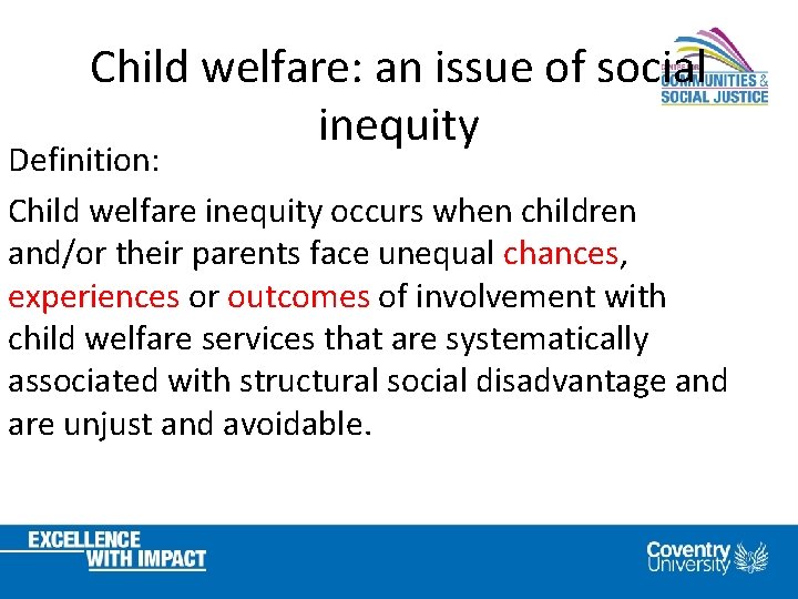 Child welfare: an issue of social inequity Definition: Child welfare inequity occurs when children