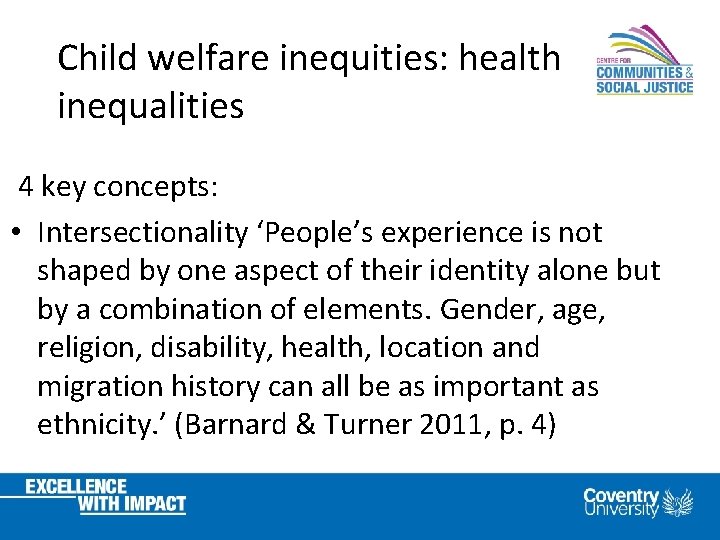 Child welfare inequities: health inequalities 4 key concepts: • Intersectionality ‘People’s experience is not
