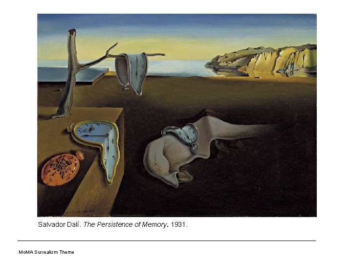 Salvador Dalí. The Persistence of Memory. 1931. Mo. MA Surrealism Theme 