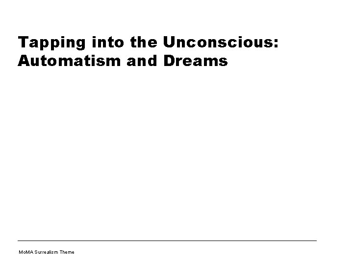Tapping into the Unconscious: Automatism and Dreams Mo. MA Surrealism Theme 