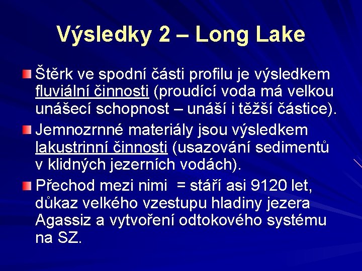 Výsledky 2 – Long Lake Štěrk ve spodní části profilu je výsledkem fluviální činnosti