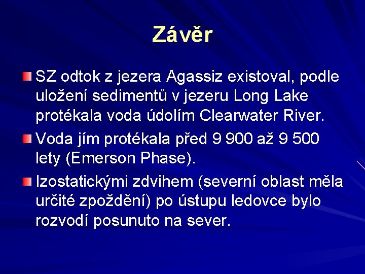 Závěr SZ odtok z jezera Agassiz existoval, podle uložení sedimentů v jezeru Long Lake