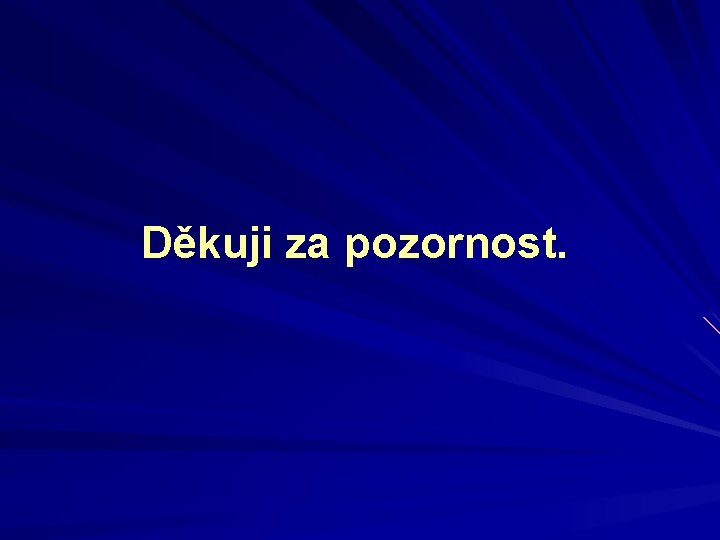 Děkuji za pozornost. 