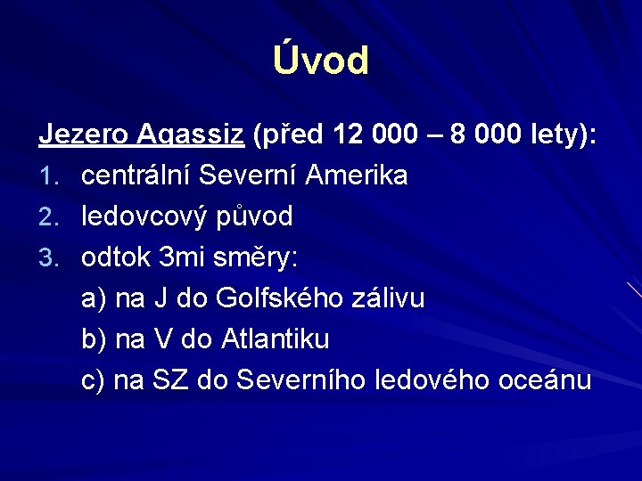 Úvod Jezero Agassiz (před 12 000 – 8 000 lety): 1. centrální Severní Amerika