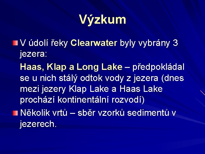 Výzkum V údolí řeky Clearwater byly vybrány 3 jezera: Haas, Klap a Long Lake