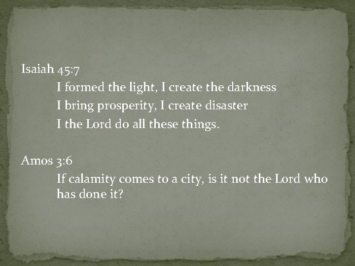 Isaiah 45: 7 I formed the light, I create the darkness I bring prosperity,