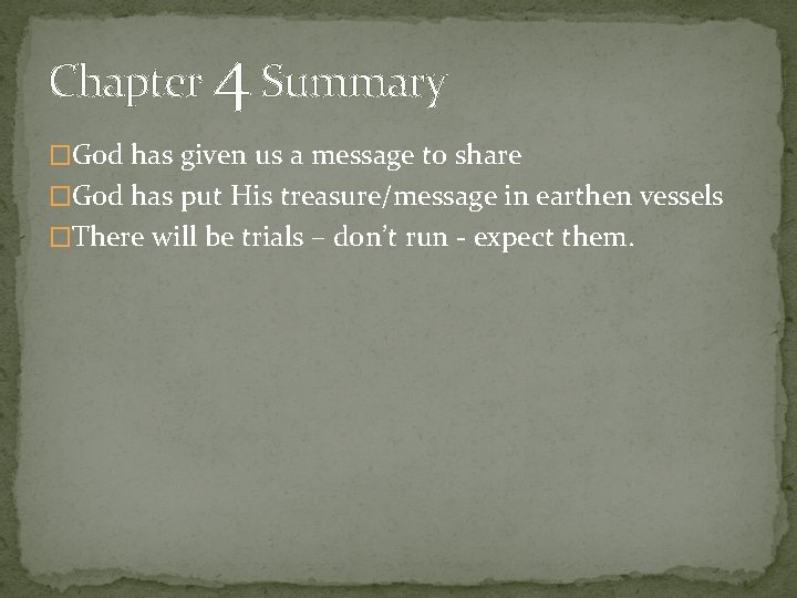 Chapter 4 Summary �God has given us a message to share �God has put