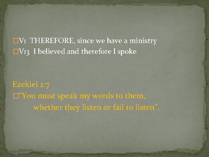 �V 1 THEREFORE, since we have a ministry �V 13 I believed and therefore