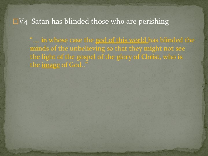 �V 4 Satan has blinded those who are perishing “…. in whose case the