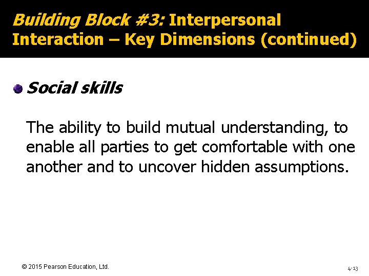 Building Block #3: Interpersonal Interaction – Key Dimensions (continued) Social skills The ability to