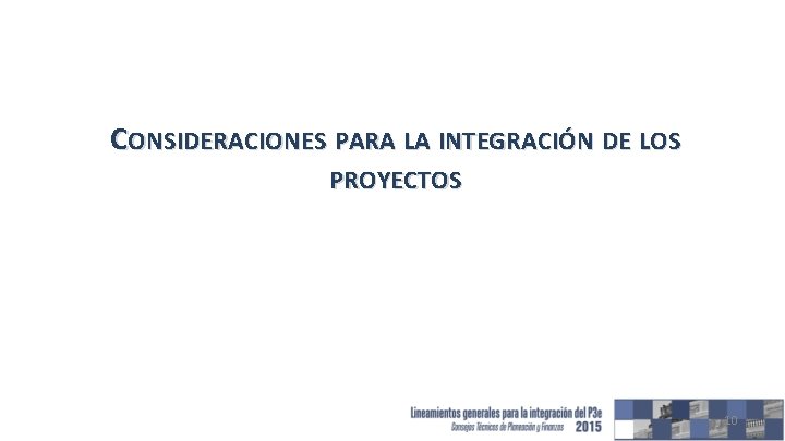 CONSIDERACIONES PARA LA INTEGRACIÓN DE LOS PROYECTOS 10 