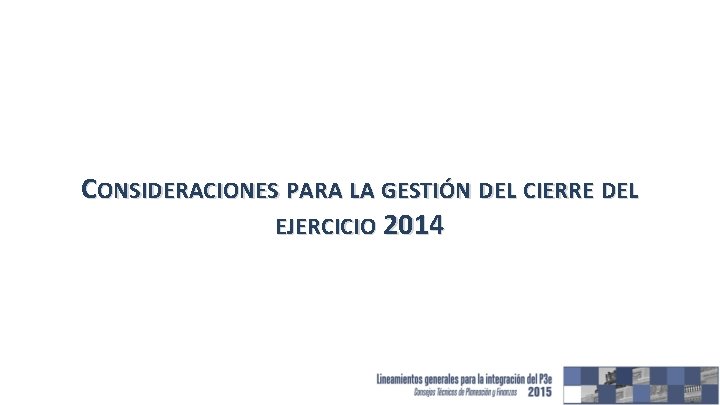 CONSIDERACIONES PARA LA GESTIÓN DEL CIERRE DEL EJERCICIO 2014 