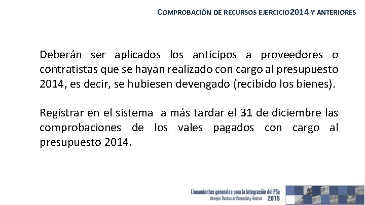 COMPROBACIÓN DE RECURSOS EJERCICIO 2014 Y ANTERIORES Deberán ser aplicados los anticipos a proveedores