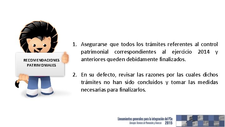 RECOMENDACIONES PATRIMONIALES 1. Asegurarse que todos los trámites referentes al control patrimonial correspondientes al