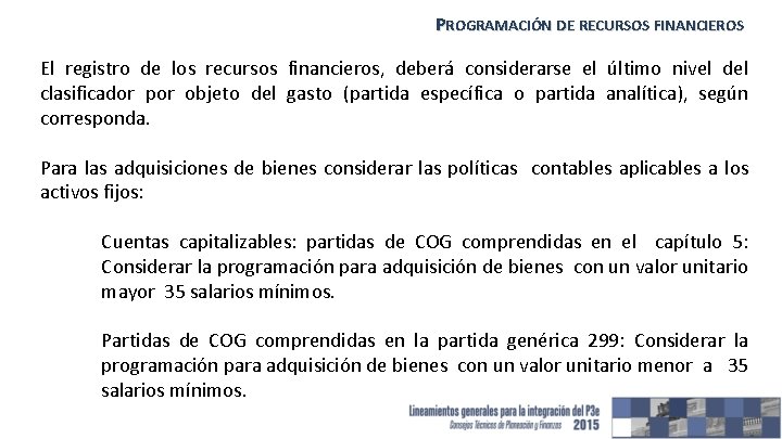 PROGRAMACIÓN DE RECURSOS FINANCIEROS El registro de los recursos financieros, deberá considerarse el último