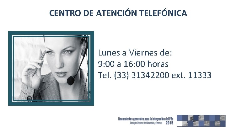 CENTRO DE ATENCIÓN TELEFÓNICA Lunes a Viernes de: 9: 00 a 16: 00 horas
