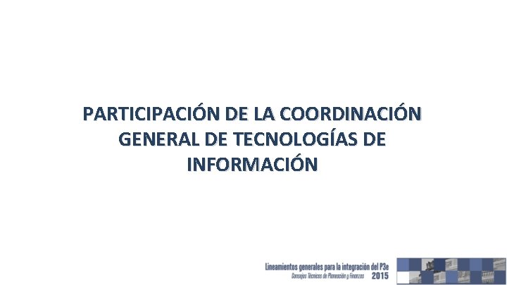 PARTICIPACIÓN DE LA COORDINACIÓN GENERAL DE TECNOLOGÍAS DE INFORMACIÓN 
