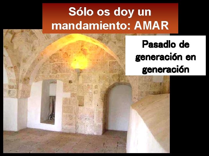 Sólo os doy un mandamiento: AMAR Pasadlo de generación en generación 