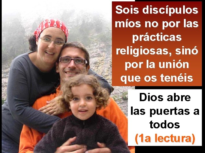 Sois discípulos míos no por las prácticas religiosas, sinó por la unión que os