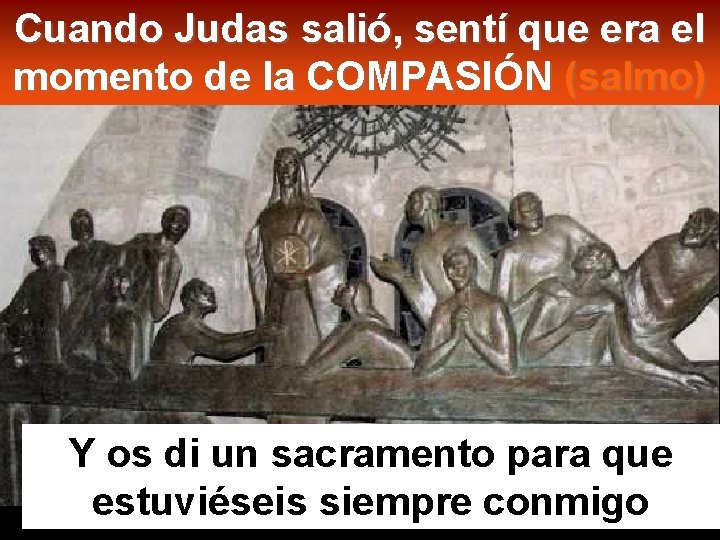 Cuando Judas salió, sentí que era el momento de la COMPASIÓN (salmo) Y os