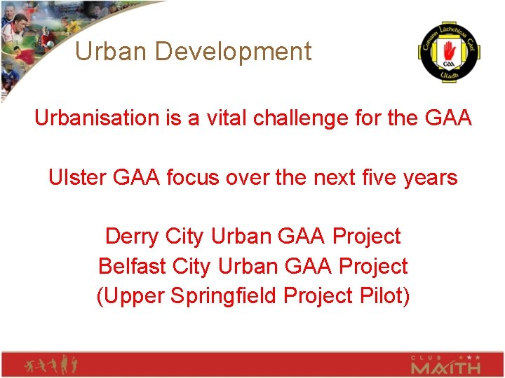 Urban Development Urbanisation is a vital challenge for the GAA Ulster GAA focus over