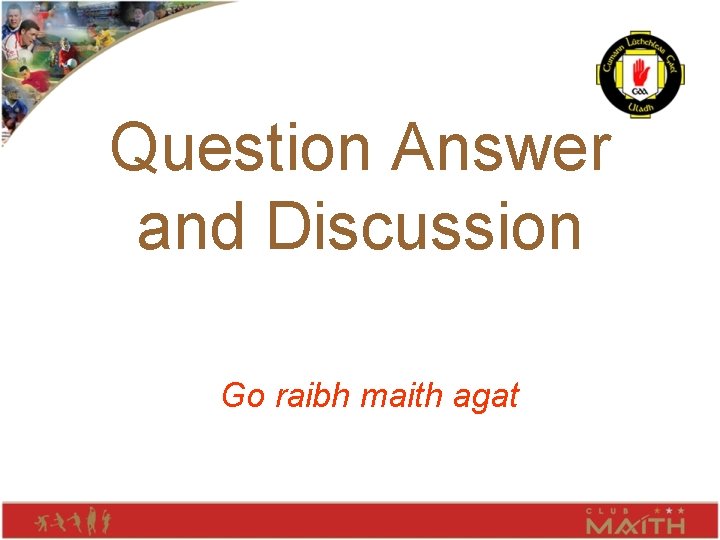 Question Answer and Discussion Go raibh maith agat 