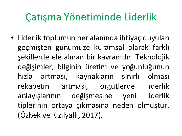 Çatışma Yönetiminde Liderlik • Liderlik toplumun her alanında ihtiyaç duyulan geçmişten günümüze kuramsal olarak