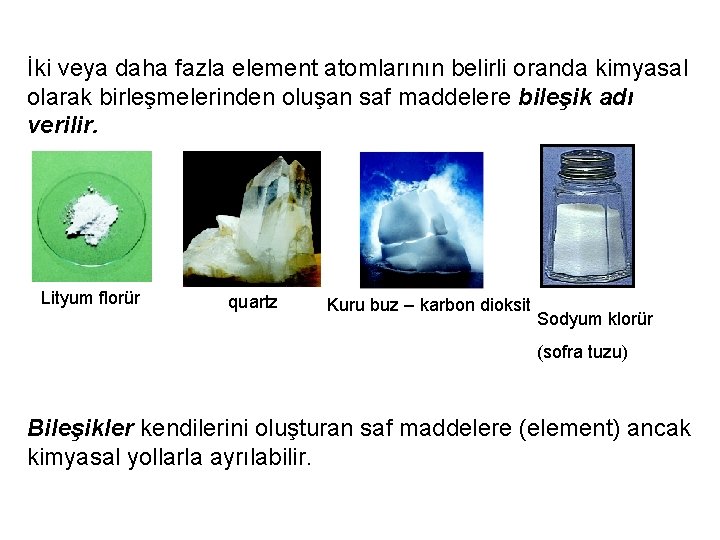 İki veya daha fazla element atomlarının belirli oranda kimyasal olarak birleşmelerinden oluşan saf maddelere