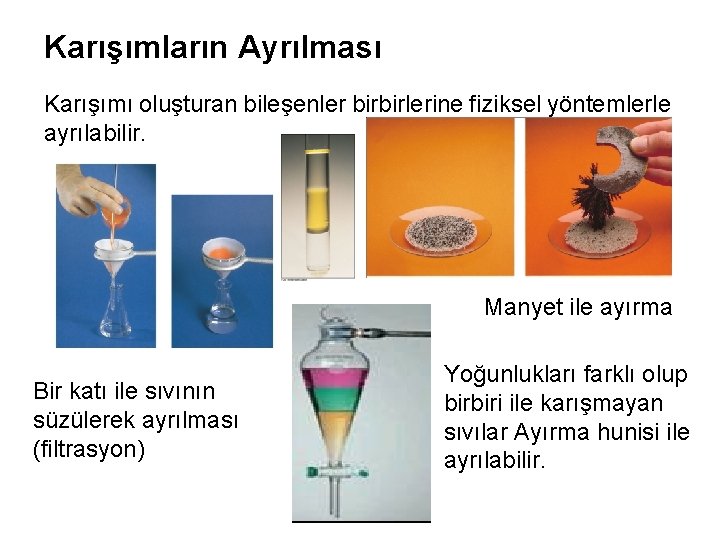 Karışımların Ayrılması Karışımı oluşturan bileşenler birbirlerine fiziksel yöntemlerle ayrılabilir. Manyet ile ayırma Bir katı