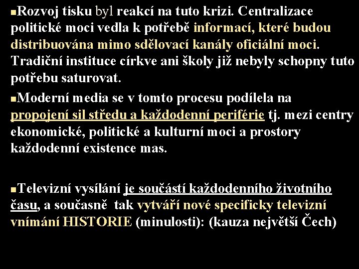 Rozvoj tisku byl reakcí na tuto krizi. Centralizace politické moci vedla k potřebě informací,