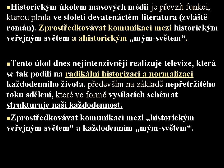 Historickým úkolem masových médií je převzít funkci, kterou plnila ve století devatenáctém literatura (zvláště