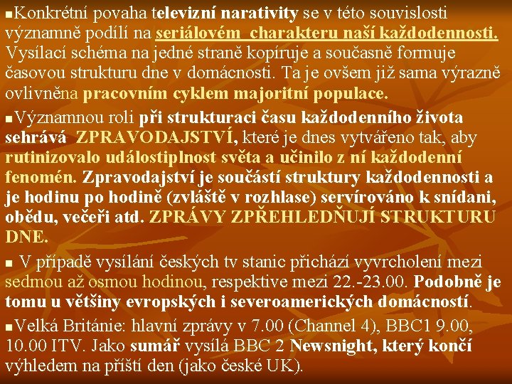 Konkrétní povaha televizní narativity se v této souvislosti významně podílí na seriálovém charakteru naší