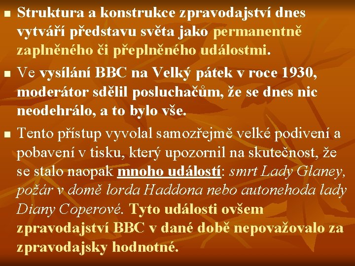 n n n Struktura a konstrukce zpravodajství dnes vytváří představu světa jako permanentně zaplněného