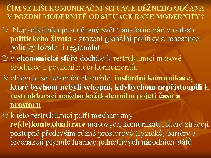 ČÍM SE LIŠÍ KOMUNIKAČNÍ SITUACE BĚŽNÉHO OBČANA V POZDNÍ MODERNITĚ OD SITUACE RANÉ MODERNITY?