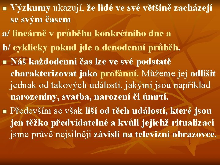 Výzkumy ukazují, že lidé ve své většině zacházejí se svým časem a/ lineárně v