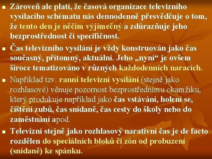 n n Zároveň ale platí, že časová organizace televizního vysílacího schématu nás dennodenně přesvědčuje