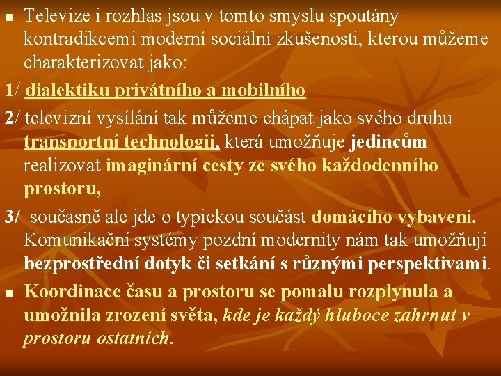 Televize i rozhlas jsou v tomto smyslu spoutány kontradikcemi moderní sociální zkušenosti, kterou můžeme