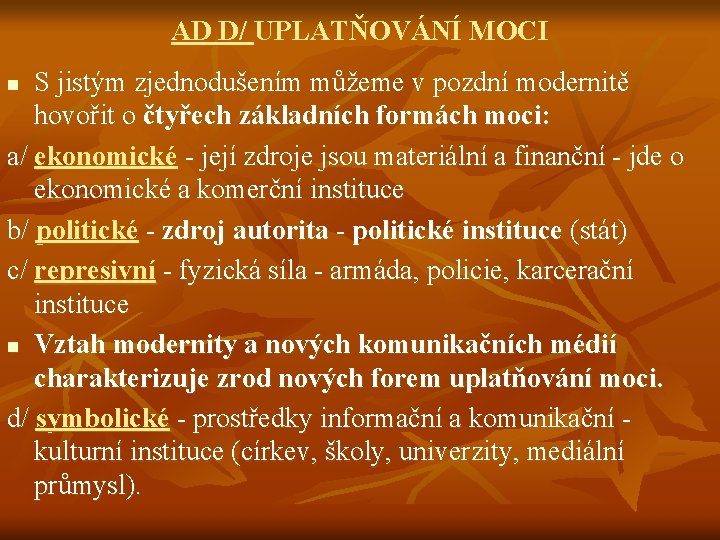AD D/ UPLATŇOVÁNÍ MOCI S jistým zjednodušením můžeme v pozdní modernitě hovořit o čtyřech