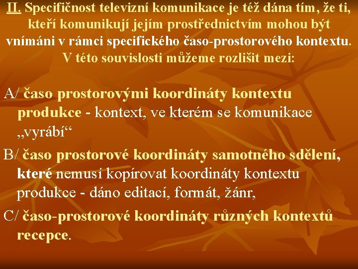 II. Specifičnost televizní komunikace je též dána tím, že ti, kteří komunikují jejím prostřednictvím