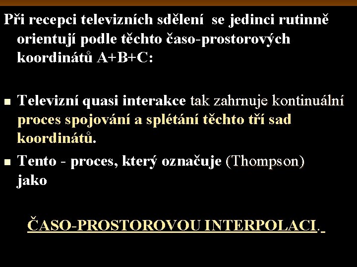 Při recepci televizních sdělení se jedinci rutinně orientují podle těchto časo-prostorových koordinátů A+B+C: n