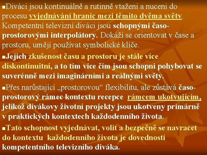 Diváci jsou kontinuálně a rutinně vtaženi a nuceni do procesu vyjednávání hranic mezi těmito