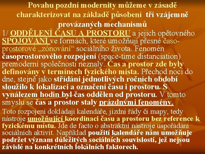 Povahu pozdní modernity můžeme v zásadě charakterizovat na základě působení tří vzájemně provázaných mechanismů